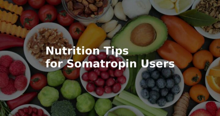 Nutrition Tips for Somatropin Users