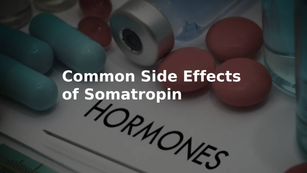 Common Side Effects of Somatropin
