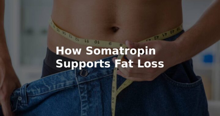 How Somatropin Supports Fat Loss