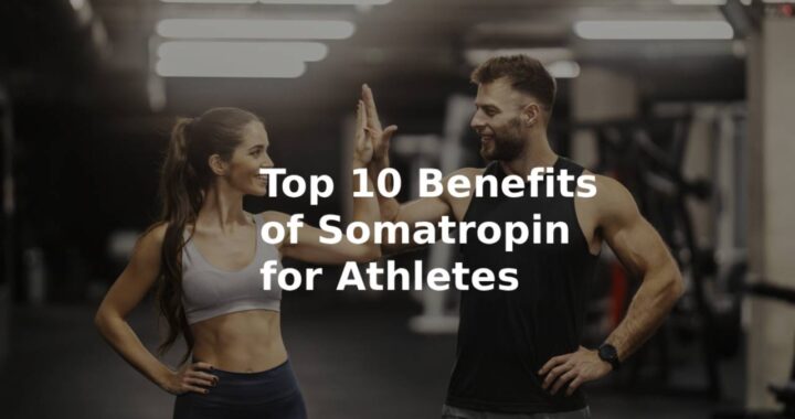 Top 10 Benefits of Somatropin for Athletes