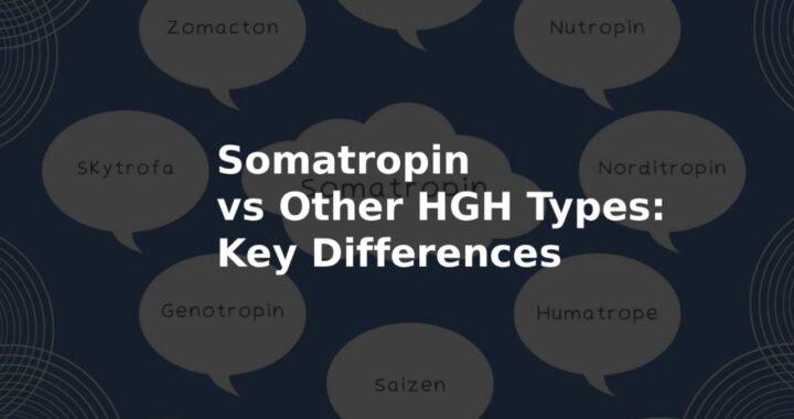 Somatropin vs Other HGH Types: Key Differences