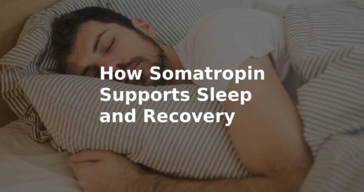How Somatropin Supports Sleep and Recovery